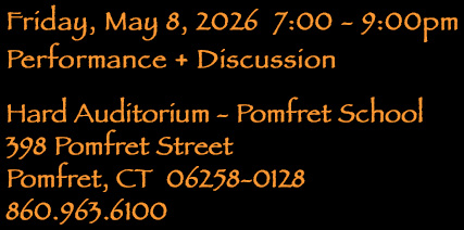 text says friday may 8, 2026 7-9pm performance + discussion, hard auditorium at pomfret school, 398 pomfret st, pomfret ct 06258, 860.963.6100